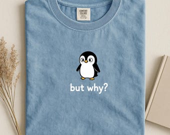 Comfort Colors®,But Why?, Nihilist Penguin T-Shirt, Funny Graphic Tee