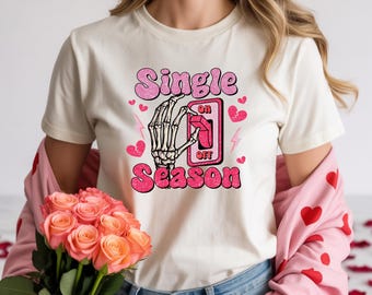 Single Season T-Shirt • Funny Anti Valentine Graphic Tee • Sarcastic Single Girl Shirt
