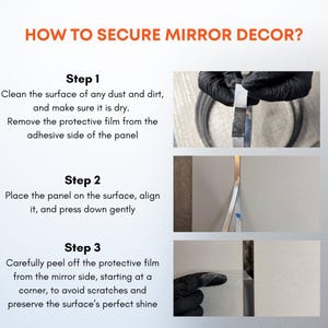 May include: An instructional graphic titled HOW TO SECURE MIRROR DECOR? with three steps. Step 1 shows removing protective film from adhesive. Step 2 shows placing the panel on a surface. Step 3 shows peeling protective film from the mirror side.