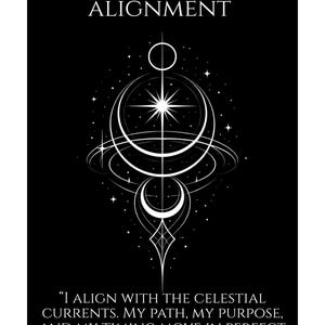 May include: Black and white graphic with the text "SIGIL OF CELESTIAL ALIGNMENT." The image features a celestial design with stars, circles, and a crescent moon. The quote "I align with the celestial currents..." is also included.