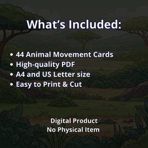 Op de afbeelding: Afbeelding van een digitaal product met de tekst "What's Included:" met 44 Animal Movement Cards, hoogwaardige PDF, A4- en US Letter-formaat en gemakkelijk te printen en te knippen. De tekst "Digital Product No Physical Item" is ook opgenomen.