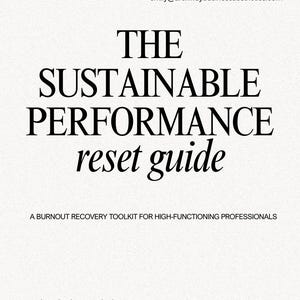 May include: A white background with black text that reads "THE SUSTAINABLE PERFORMANCE reset guide." Below the title is the text "A BURNOUT RECOVERY TOOLKIT FOR HIGH-FUNCTIONING PROFESSIONALS." The email address emily@archwaybusinessaesthetics.com and the website archwaybusinessaesthetics.com are also displayed.