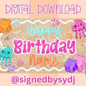 May include: A digital download birthday sign featuring the text Happy Birthday Name in pink and blue. The design includes illustrations of a pink jellyfish, a teal jellyfish, and orange and purple candy cubes on a tan background with white borders.
