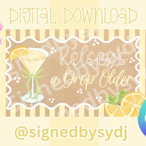 May include: Digital download graphic with a lemon-themed design. The image features a cocktail, lemon slices, and the text "Kelsey's a Drop Older." The background is yellow with a striped pattern and the Canva logo.