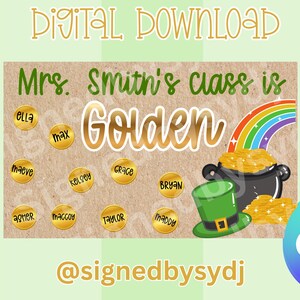 May include: Digital download featuring a St. Patrick's Day theme. The design includes a pot of gold, a rainbow, and a green leprechaun hat. The text reads "Mrs. Smith's class is Golden" with student names on gold coins.