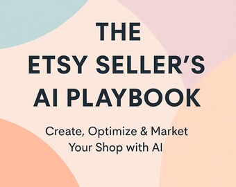 May include: A graphic with the text "THE ETSY SELLER'S AI PLAYBOOK" in bold, black font. Below, it reads "Create, Optimize & Market Your Shop with AI." The background features pastel shapes in blue, pink, and peach.