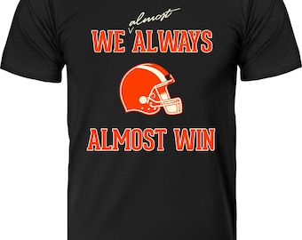 We Almost Always Almost Win Cleveland Football Shirt