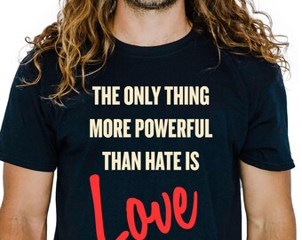 The Only Thing More Powerful Than Hate Is Love Shirt, Benito Halftime Inspired Tee, Positive Message Graphic T Shirt, Inspirational Gift