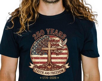 Faith and Freedom America 250 Shirt | Christian Patriotic Tee 1776-2026 | USA 250th Anniversary Shirt | July 4th Faith Shirt
