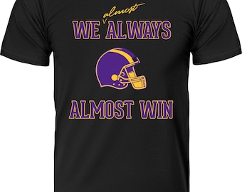 We Almost Always Almost Win Minnesota Football Shirt