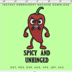 May include: A red chili pepper cartoon with arms and legs, an angry face, and a green stem. The text "SPICY AND UNHINGED" is below the pepper. The image is labeled "INSTANT EMBROIDERY MACHINE DOWNLOAD" and lists file formats.