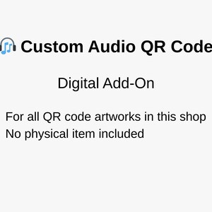 May include: White background with text: "Custom Audio QR Code" and "Digital Add-On". The text states that this is for all QR code artworks in the shop and that no physical item is included.