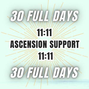 May include: A light green graphic with the text "30 FULL DAYS", "11:11", "ASCENSION SUPPORT", and "11:11" in white and black. The background features a sunburst design with gold lines.