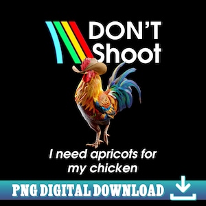 Könnte beinhalten: Digitalgrafik auf schwarzem Hintergrund mit einem bunten Hahn mit Cowboyhut. Der Text lautet "DON'T Shoot" über dem Hahn und "I need apricots for my chicken" darunter. Ein PNG DIGITAL DOWNLOAD Banner befindet sich unten.