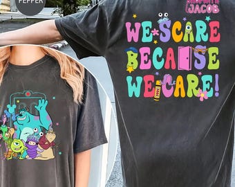 Comfort Colors We Scare Because We Care Shirts, Pixar Shirt, Monsters Incs Birthday Shirt, Mike And Sulley Shirt, Disneyland Shirts