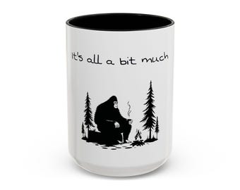 It's All a Bit Much Bigfoot Mug | Sasquatch Camping Coffee Cup