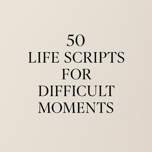 May include: A beige background with black text that reads "50 LIFE SCRIPTS FOR DIFFICULT MOMENTS". The text is centered and in a serif font.