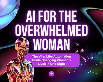 AI for the Overwhelmed Woman Manual • 350+ Life & Routine Prompts • ChatGPT Guide to Organize Your Mind, Home / Day • Digital Download PDF