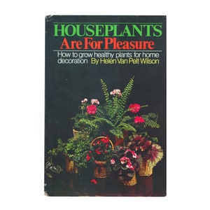 Houseplants Are For Pleasure by Helen Van Pelt Wilson / vintage Doubleday hardcover gardening book