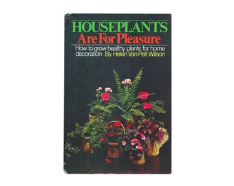 Houseplants Are For Pleasure by Helen Van Pelt Wilson / vintage Doubleday hardcover gardening book