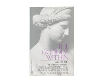 Die Göttin in dir: Ein Wegweiser zu den ewigen Mythen, die das Leben von Frauen formen von Jennifer Barker Woolger und Roger Woolger