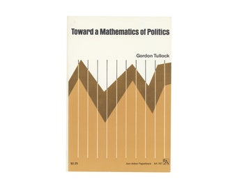 Toward a Mathematics of Politics by Gordon Tullock / University of Michigan Press / vintage Ann Arbor Paperbacks book