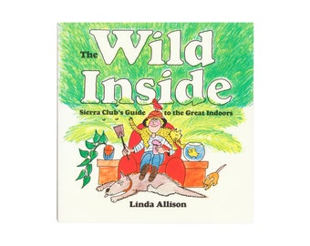 The Wild Inside: Sierra Club's Guide to the Great Indoors door Linda Allison / vintage Little, Brown geïllustreerd paperbackboek