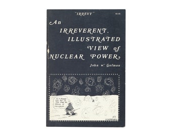 IRREVY: An Irreverent, Illustrated View of Nuclear Power by John W. Gofman