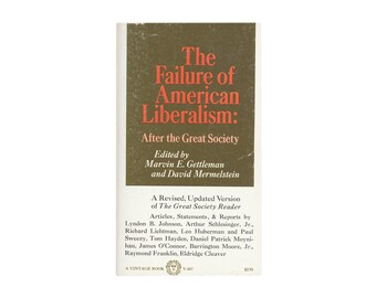 The Failure of American Liberalism: After the Great Society / A Revised, Updated Version of The Great Society Reader