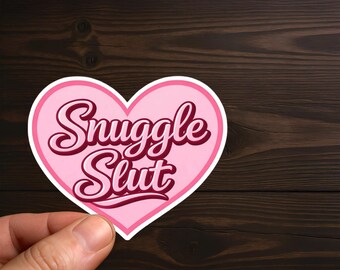 Snuggle Slut heart design  | Sexy, Smut, Adult Humor, Sarcastic Decal, Offensive Decals, Water Resistant, Die-Cut Sticker