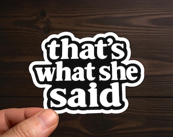 Thats What She Said | Funny Quote Decal, Adult Humor, Sarcastic Decal, Offensive Decals, Water Resistant, Die-Cut Sticker