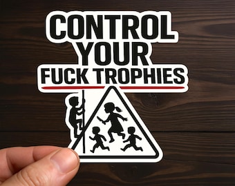 Control Your Fuck Trophies | Parenting Humor, Adult Humor, Sarcastic Decal, Offensive Decals, Water Resistant, Die-Cut Sticker