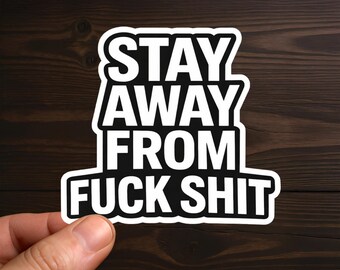 Stay Away From Fuck Shit | Profanity Decal, Inspirational, Adult Humor, Sarcastic Decal, Offensive Decals, Water Resistant, Die-Cut Sticker