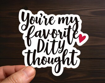 Youre My Favorite Dirty Thought | Adult Humor, Sexy, Smut, Sarcastic Decal, Offensive Decals, Water Resistant, Die-Cut Sticker