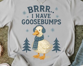 Brrr I Have Goosebumps Funny Winter Goose Shirt Cold Weather Humor