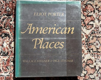 American Places, First Edition First Printing | by Wallace Stegner, Page Stegner, and Eliot Porter | 1981 Rare Vintage Art Photographs Book