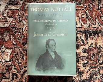 Thomas Nuttall, Naturalist: Explorations in America, 1808-1841 | by Janet E. Graustein | 1967 First Edition Harvard University Press