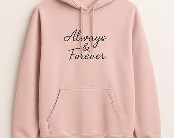 Always & Forever Love Hoodie – Romantic Pullover – Anniversary Gift for Couples