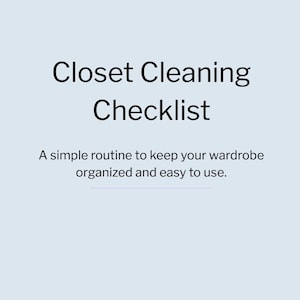 May include: A light blue background with the words "Closet Cleaning Checklist" in black. Below, the text reads, "A simple routine to keep your wardrobe organized and easy to use."