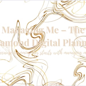 May include: A digital planner design with a white background and gold abstract swirls. The text reads "Managing Me - The Diamond Digital Planner" with the tagline "Because becoming her starts with managing me."