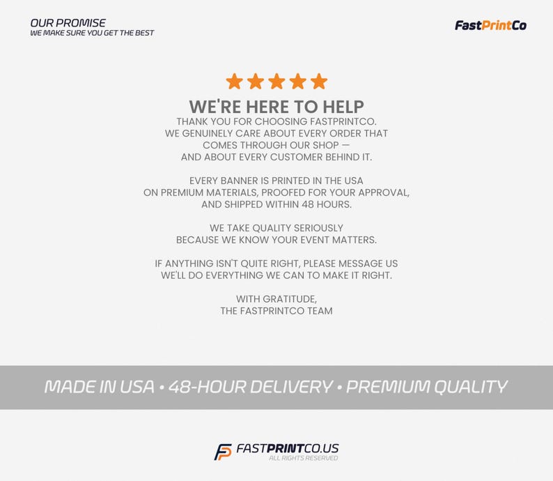 May include: White background with text that reads "OUR PROMISE WE MAKE SURE YOU GET THE BEST" and "WE'RE HERE TO HELP". The text also states that banners are printed in the USA and shipped within 48 hours. The FastPrintCo logo is in the top right corner.