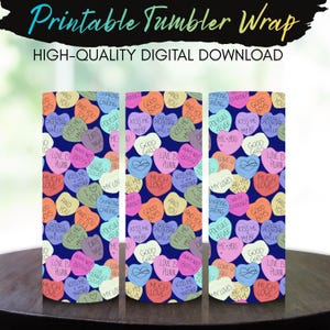 May include: Printable tumbler wrap featuring a repeating pattern of colorful candy hearts with phrases like "Kiss Me," "Good Girls," and "Love Is Plural." The text "High-Quality Digital Download" is at the top.