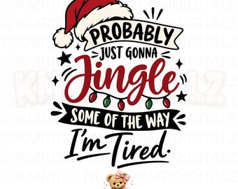May include: A graphic design featuring a red and white Santa hat above the text PROBABLY JUST GONNA Jingle SOME OF THE WAY I'm Tired. The word Jingle is in red with small hanging green and red light bulbs, surrounded by black stars.