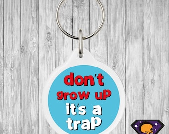 Don't Grow Up, It's A Trap 40mm Keyring