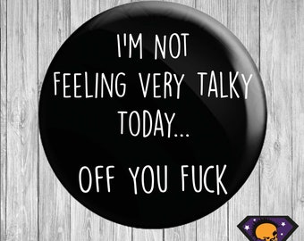 I'm Not Feeling Very Talky Today... Off You Fuck Round Fridge Magnet
