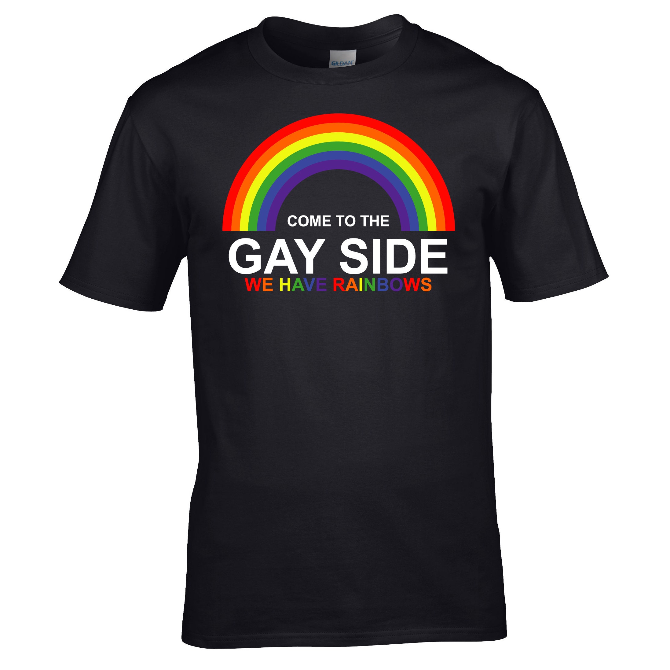 Come to the Gay Side We Have Rainbows T 