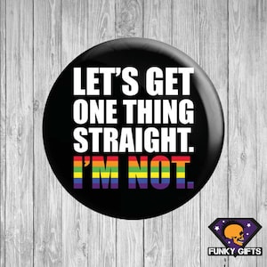 Lets Get 1 Thing Straight, I'm Not Pride Pin Badge