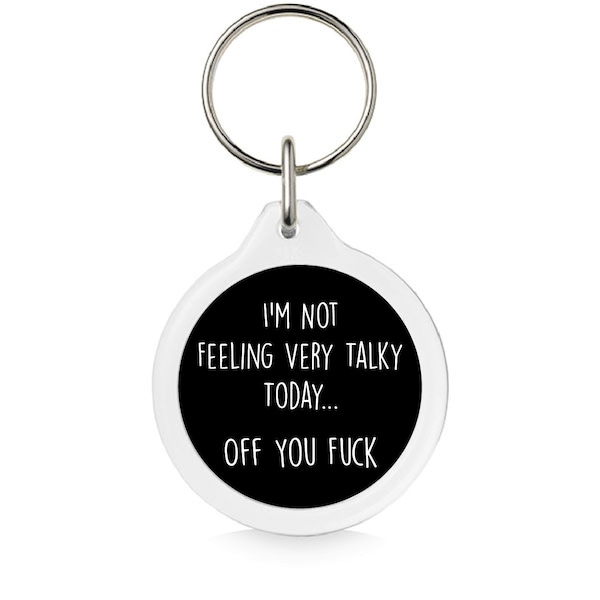 I'm Not Feeling Very Talky Today... Off You Fuck 40mm Keyring