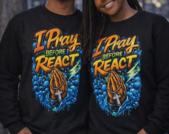 I Pray Before I React Sweatshirt – Christian Reminder Faith Crewneck, Inspirational Quote Pullover