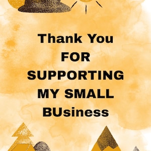 May include: A digital art print with a watercolour background in shades of yellow and orange. The text reads "Thank You FOR SUPPORTING MY SMALL BUisness". The image includes illustrations of a sun, clouds, and mountains.
